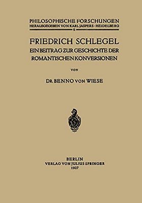 Friedrich Schlegel: Ein Beitrag Zur Geschichte Der Romantischen Konversionen-..