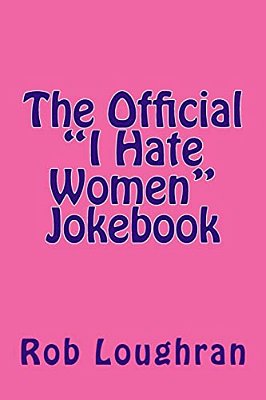 The Official "I Hate Women" Jokebook-..