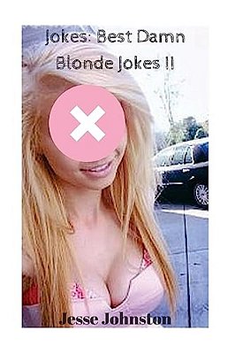 Jokes: Best Damn Blonde Jokes II: Jokes Free, Jokes For Adults, Jokes 2016, Funny Jokes-..