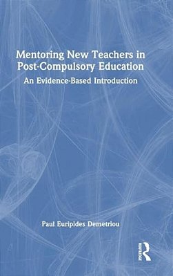 Mentoring New Teachers In Post-Compulsory Education: An Evidence-Based Introduction-..