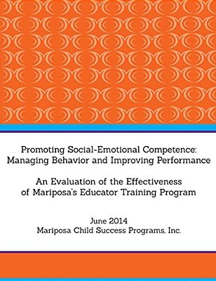 Promoting Social-Emotional Competence: Managing Behavior And Improving Performance: An Evaluation Of The Effectiveness Of Mariposa's Educator Training-..