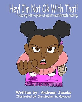 Hey! I'm Not Okay With That!: Teaching Kids To Speak Out Against Uncomfortable Touching!-..