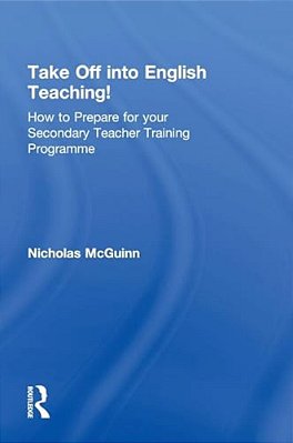 Take Off Into English Teaching!: How To Prepare For Your Secondary Teacher Training Programme-..