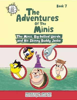 The Minis, Big-Bellied Weirdo, And His Skinny Buddy Jacko: Book 7-..