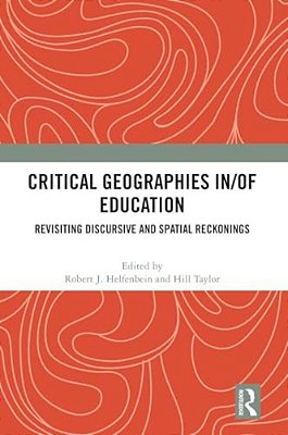 Critical Geographies In/Of Education: Revisiting Discursive And Spatial Reckonings-..