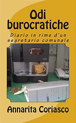 Odi Burocratiche: Diario In Rime D'Un Segretario Comunale-..