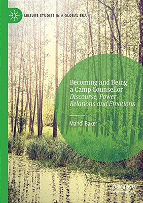 Becoming And Being A Camp Counsellor: Discourse, Power Relations And Emotions-..