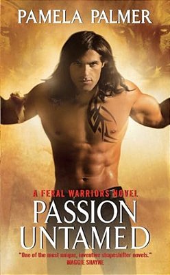Passion Untamed: A Feral Warriors Novel-..