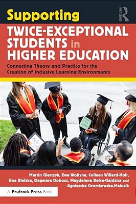 Supporting Twice-Exceptional Students In Higher Education: Connecting Theory And Practice For The Creation Of Inclusive Learning Environments-..