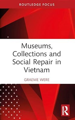 Museums, Collections And Social Repair In Vietnam-..