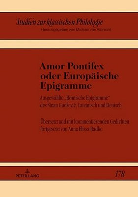 Amor Pontifex Oder Europaeische Epigramme: Ausgewaehlte Roemische Epigramme Des Sinan Gudzevic, Lateinisch Und Deutsch. Uebersetzt Und Mit Kommentiere-..