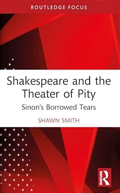 Shakespeare And The Theater Of Pity: Sinon's Borrowed Tears-..