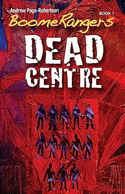 Boomerangers Book 1. Dead Centre-..
