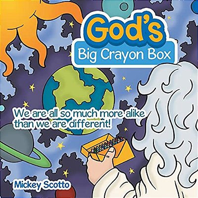 God's Big Crayon Box: We Are All So Much More Alike Than We Are Different!-..