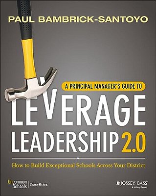 A Principal Manager's Guide To Leverage Leadership 2.0: How To Build Exceptional Schools Across Your District-..