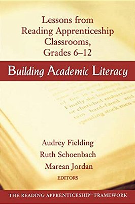 Building Academic Literacy: Lessons From Reading Apprenticeship Classrooms Grades 6-12-..