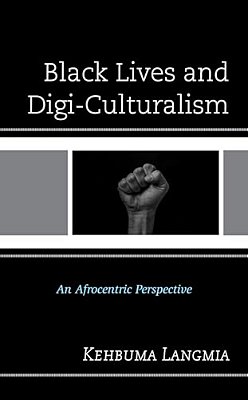 Black Lives And Digi-Culturalism: An Afrocentric Perspective-..