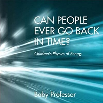 Can People Ever Go Back In Time? Children's Physics Of Energy-..