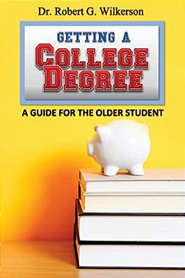 Getting A College Degree, A Guide For The Older Student-..
