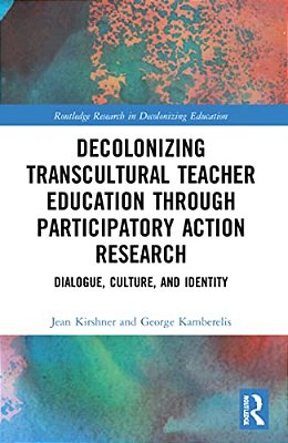 Decolonizing Transcultural Teacher Education Through Participatory Action Research: Dialogue, Culture, And Identity-..