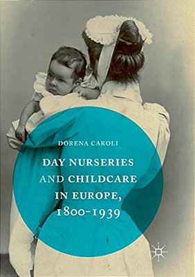 Day Nurseries & Childcare In Europe, 1800-1939-..
