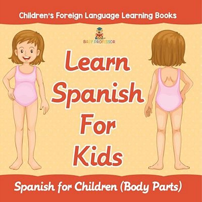 Learn Spanish For Kids: Spanish For Children (Body Parts) Children's Foreign Language Learning Books-..