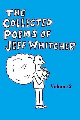 The Collected Poems Of Jeff Whitcher Vol. 2-..