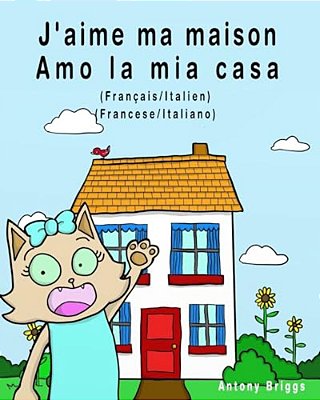 J'Aime Ma Maison - Amo La Mia Casa: Édition Bilingue - Français/Italien-..