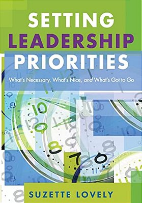 Setting Leadership Priorities: What's Necessary, What's Nice, And What's Got To Go-..