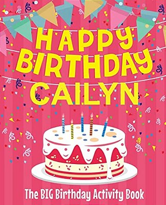Happy Birthday Cailyn - The Big Birthday Activity Book: (Personalized Children's Activity Book)-..