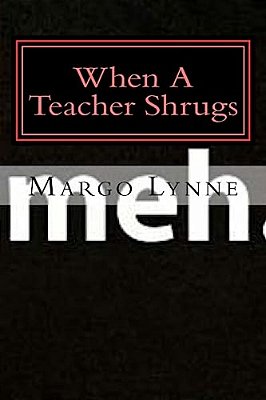 Meh.: When A Teacher Shrugs-..