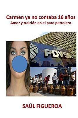 Carmen Ya No Contaba 16 Anos: Amor Y Traición En El Paro Petrolero En Venezuela-..