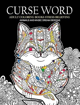 Curse Word Adults Coloring Books: Animals And Magic Dream Design (Swearing Coloring Books)-..