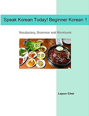 Speak Korean Today! Beginner Korean 1: Vocabulary, Grammar And Workbook-..