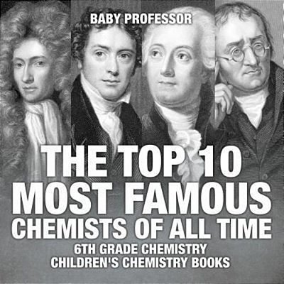 The Top 10 Most Famous Chemists Of All Time - 6Th Grade Chemistry Children's Chemistry Books-..