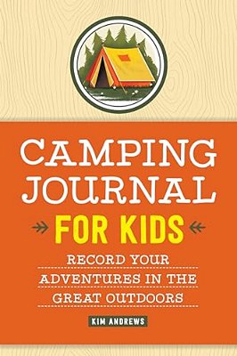 Camping Journal For Kids: Record Your Adventures In The Great Outdoors-..