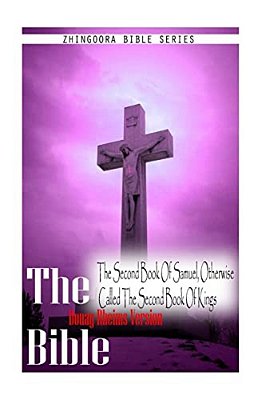 The Bible, Douay Rheims Version- The Second Book Of Samuel, Otherwise Called Th-..