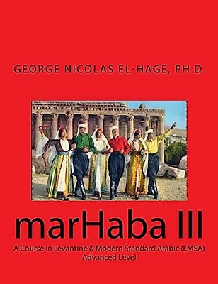 Marhaba III: A Course In Levantine & Modern Standard Arabic (Lmsa) - Advanced-..