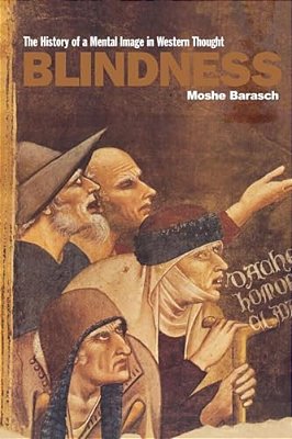 Blindness: The History Of A Mental Image In Western Thought-..