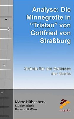 Analyse: Die Minnegrotte In Tristan Von Gottfried Von Straßburg: Gründe Für Das Verlassen Der Grotte-..