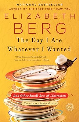 The Day I Ate Whatever I Wanted: And Other Small Acts Of Liberation-..
