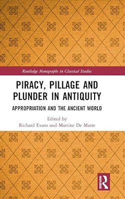 Piracy, Pillage, And Plunder In Antiquity: Appropriation And The Ancient World-..