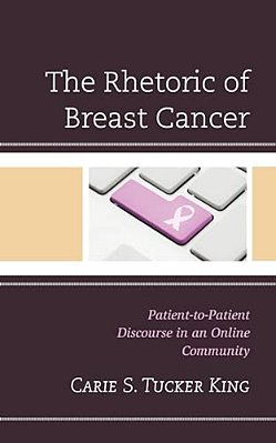 Rhetoric Of Breast Cancer: Patient-To-patient Discourse In An Online Community-..