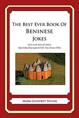 The Best Ever Book Of Beninese Jokes: Lots And Lots Of Jokes Specially Repurposed For You-Know-who-..