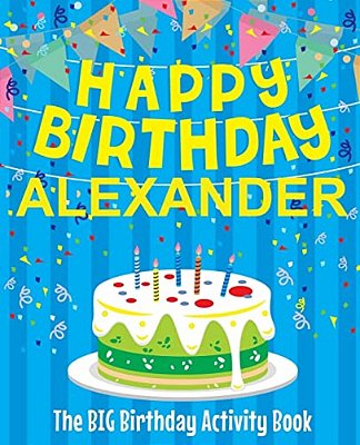 Happy Birthday Alexander - The Big Birthday Activity Book: (Personalized Children's Activity Book)-..