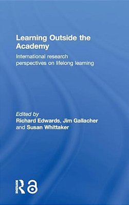 Learning Outside The Academy: International Research Perspectives On Lifelong Learning-..