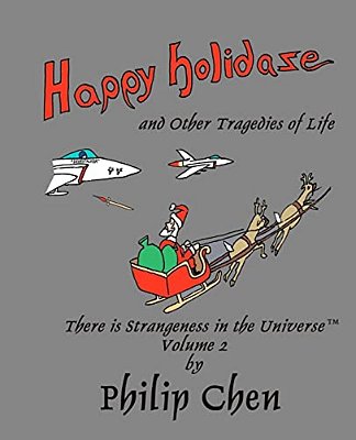 Happy Holidaze And Other Tragedies Of Life: There Is Strangeness In The Universe, Volume 2-..