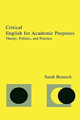 Critical English For Academic Purposes: Theory, Politics, And Practice-..