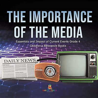 The Importance Of The Media Essentials And Impact Of Current Events Grade 4 Children's Reference Books-..