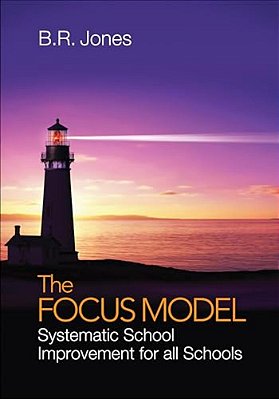The Focus Model: Systematic School Improvement For All Schools-..